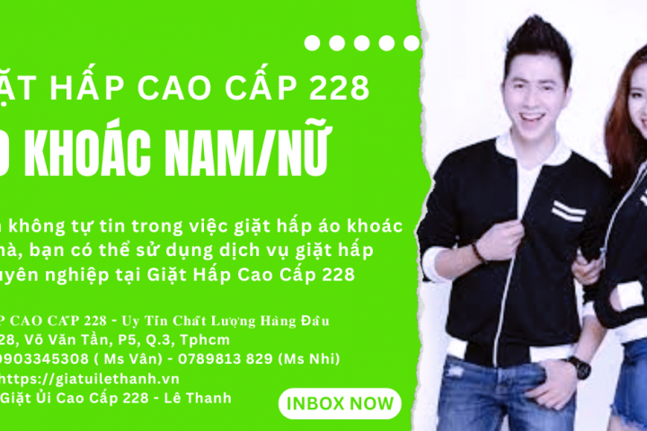 Vì sao bạn nên lựa chọn Giặt Hấp Áo Khoác Nam Nữ của Giặt Hấp Cao Cấp 228?